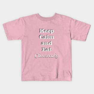 Keep Calm and Eat Cheesecake Kids T-Shirt